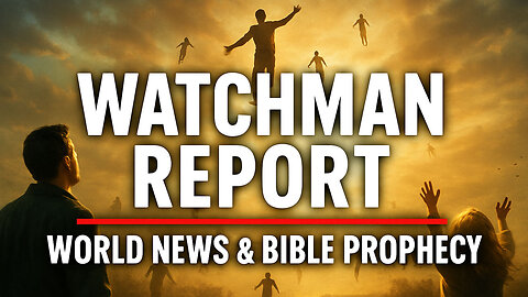 Watchman Report – Today’s World News and Bible Prophecy