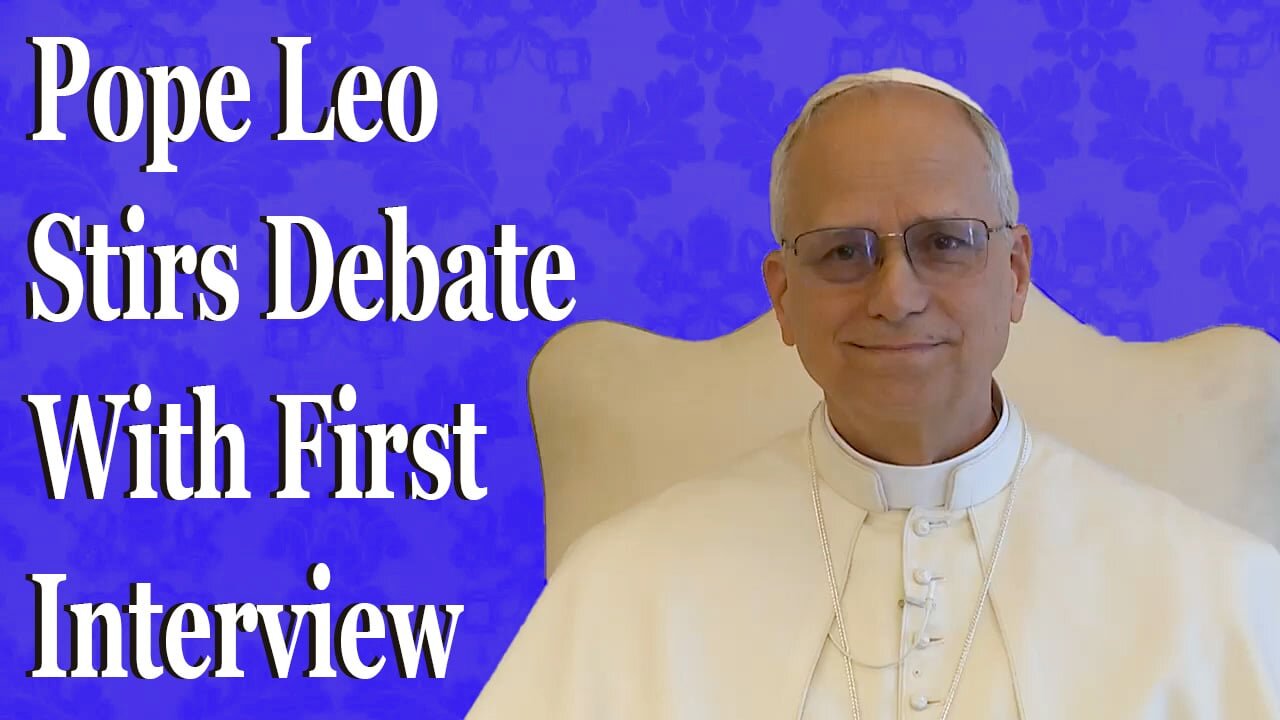 Pope Leo Stirs Hot Debate With Bombshell First Interview