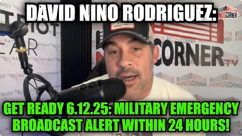 David Nino Rodriguez: Get Ready 6.12.25: Military Emergency Broadcast Alert Within 24 Hours!