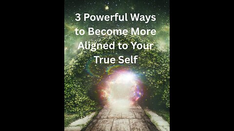 3 Powerful Ways to Become More Aligned to Your True Self