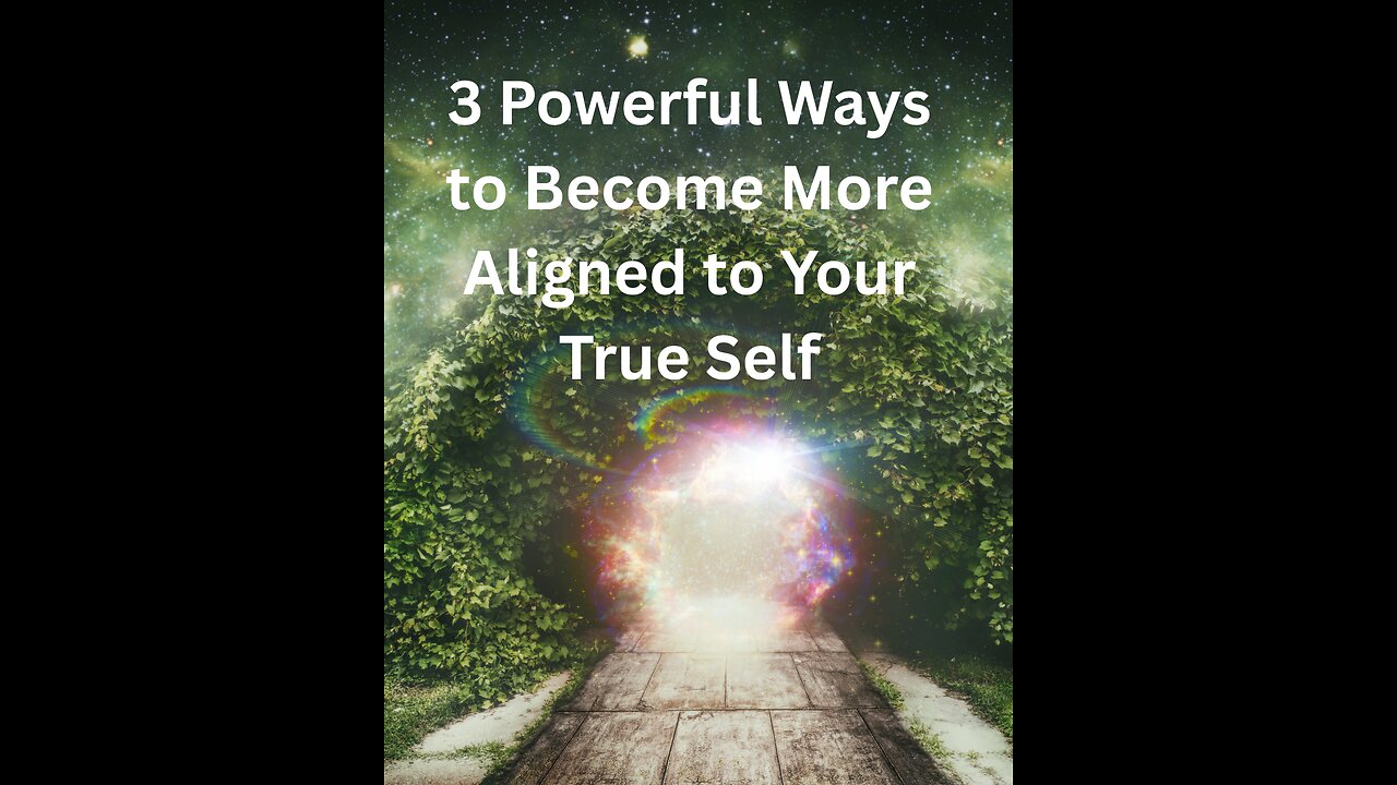 3 Powerful Ways to Become More Aligned to Your True Self