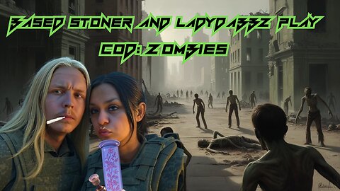 Based stoner and Ladydabbz play COD:Zombies