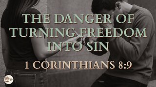 1 Corinthians 8:9 The Danger of Turning Freedom Into Sin