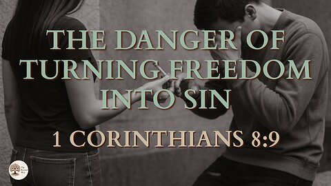 1 Corinthians 8:9 The Danger of Turning Freedom Into Sin