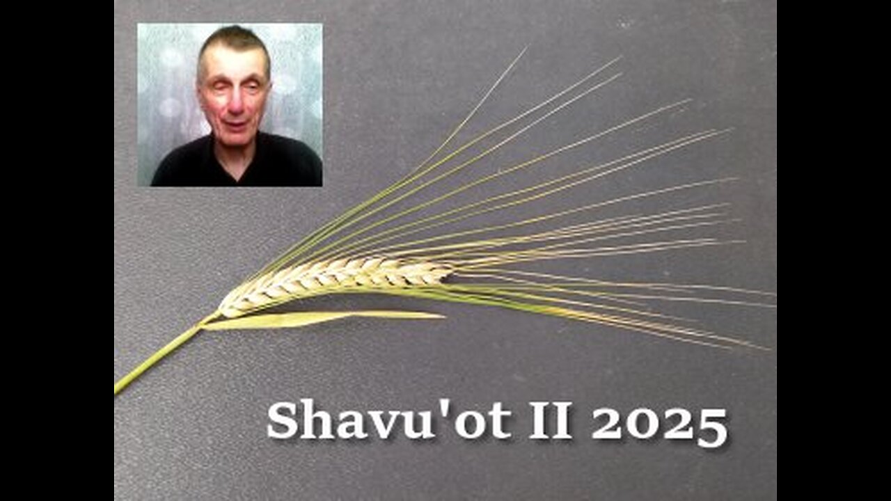 V491 Shavuot 2025 II: Prophetic Symbolism Examined Closely, Part 2 of 3 (2025-07-24)