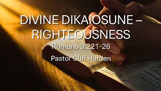 “Divine Dikaiosunē - Righteousness” by Pastor Cliff Harden