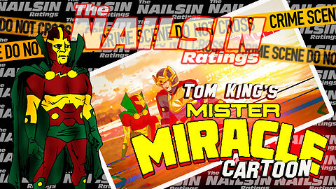 The Nailsin Ratings: Tom King's Mr Miracle Cartoon