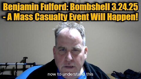 Benjamin Fulford- Bombshell 3.24.25 - A Mass Casualty Event Will Happen!