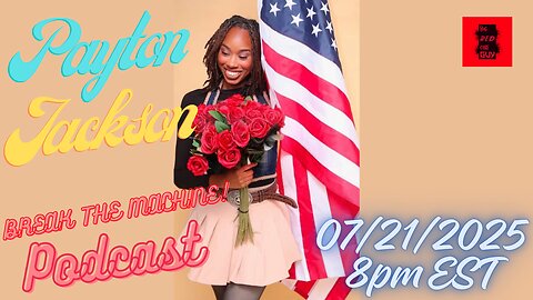 BREAK THE MACHINE Episode 98 - 07/21/2025 - Special Guests: Payton Jackson