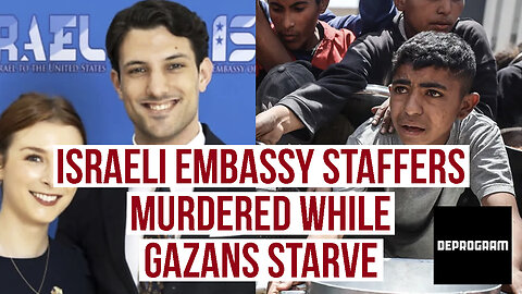 DeProgram: Israeli Embassy Staffers Murdered Amid Starvation in Gaza