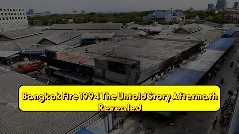Bangkok Fire 1994: The Untold Story Aftermath Revealed #Thailand #DisasterAnalysis #History