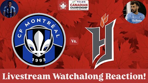 CF Montréal Vs. Forge FC 2025 Canadian Championship Quarterfinals Livestream Watchalong Reaction