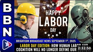 Brighteon Broadcast News, Sep 1, 2025 - LABOR DAY edition: How human labor and cognition will no longer define our economy