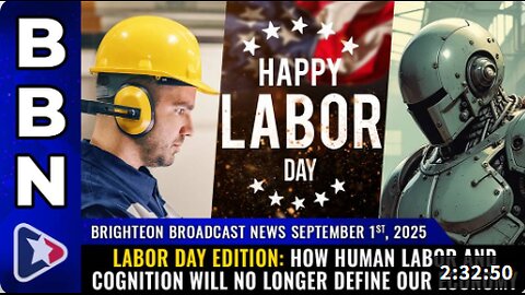 Brighteon Broadcast News, Sep 1, 2025 - LABOR DAY edition: How human labor and cognition will no longer define our economy