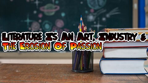 Literature Is An Art, Industry & The Erosion Of Passion