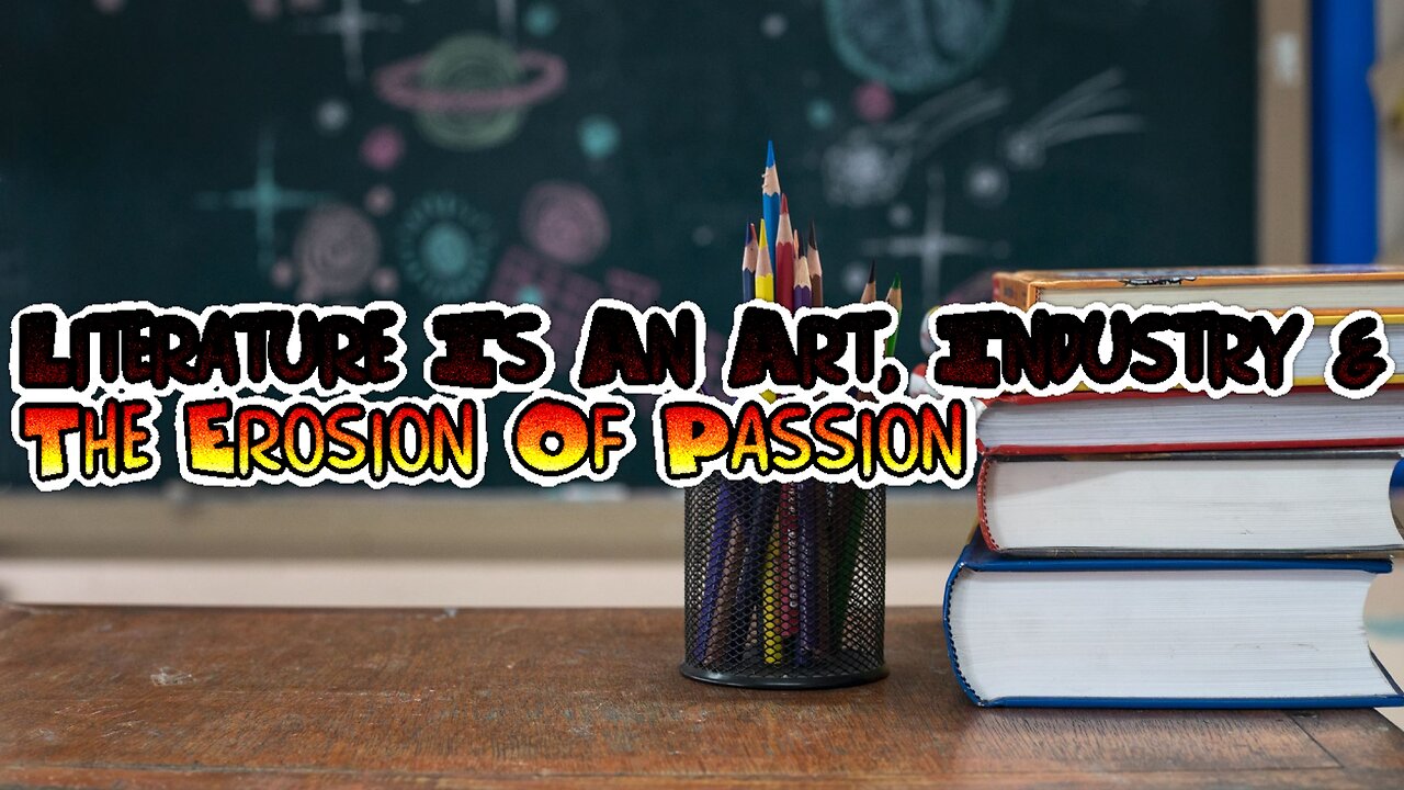 Literature Is An Art, Industry & The Erosion Of Passion