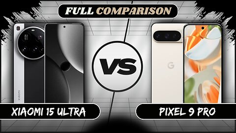 Xiaomi 15 Ultra Vs Google Pixel 9 Pro Full Comparison | Xiaomi 15 Ultra vs Pixel 9 Pro