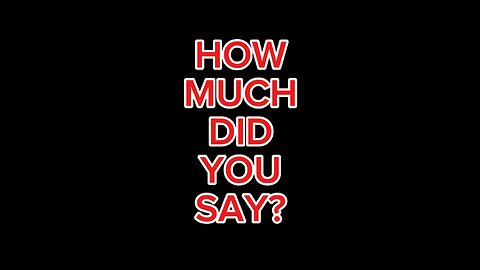 How Much Did You Say? 😅