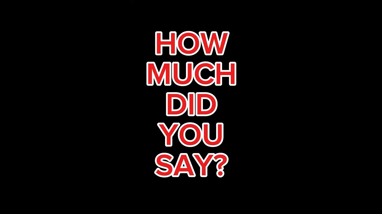 How Much Did You Say? 😅