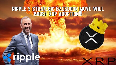 Ripple's Strategic Backdoor Move Will BOOST XRP ADOPTION!!!