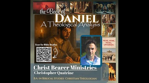 Christopher Quatrine - Theological Analysis on the book of Daniel!