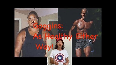 David Goggins- As FIT at 300 lbs as 185 - Disagree BIGOT- Healthy at ANY SIZE