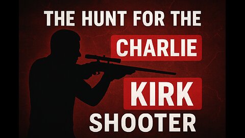 The Hunt for the Charlie Kirk Shooter