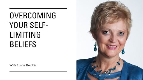 Overcoming Your Self-Limiting Beliefs With Luann Horobin