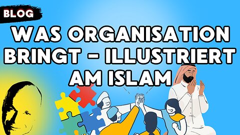was organisation bringt - illustriert am Islam
