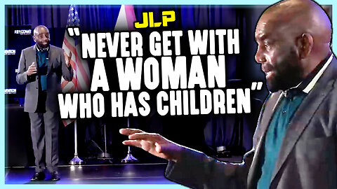 "Never Get With A Woman Who Has Children" - JLP's Message to Men