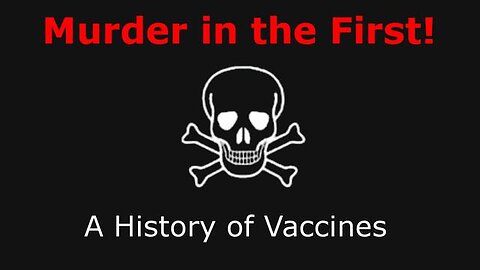 Murder in the First! A History of Vaccines