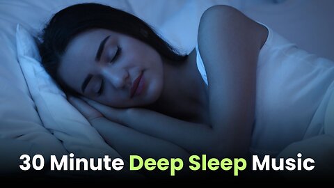 30 Minute Deep Sleep Music: Calming Music, Relaxing Music, Soothing Music, Calming Music,