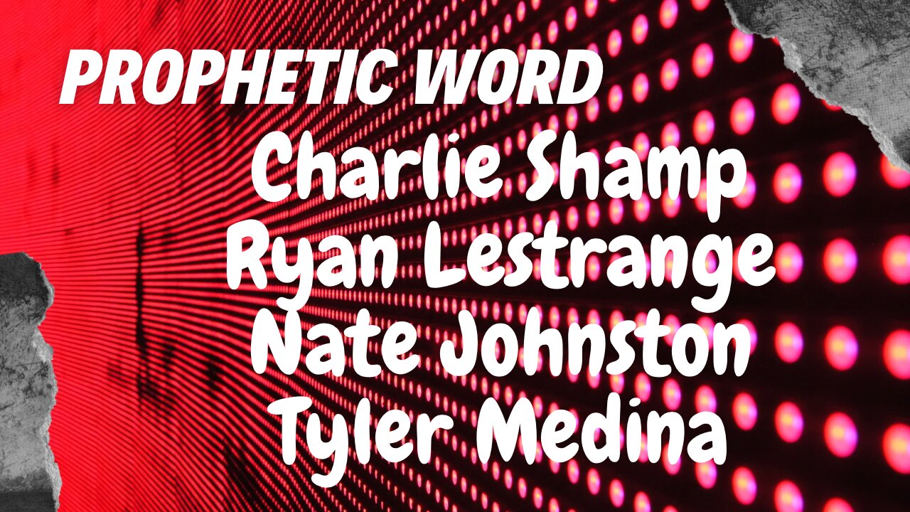 Prophetic Weekly - Charlie Shamp, Nate Johnson, Ryan LeStrange Tyler Medina