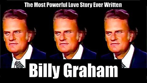 Billy Graham || "The Most Powerful Love Story Ever Written" !!