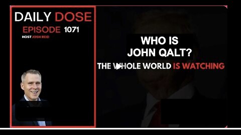 THE DAILY DOSE W/ JOSH REID. THE WHOLE WORLD IS WATCHING. WHO IS JOHN QALT?