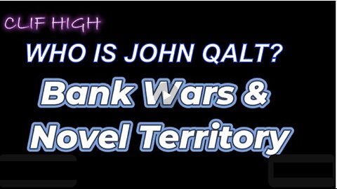 Clif High - Bank Wars & Novel Territory WHO IS JOHN QALT?