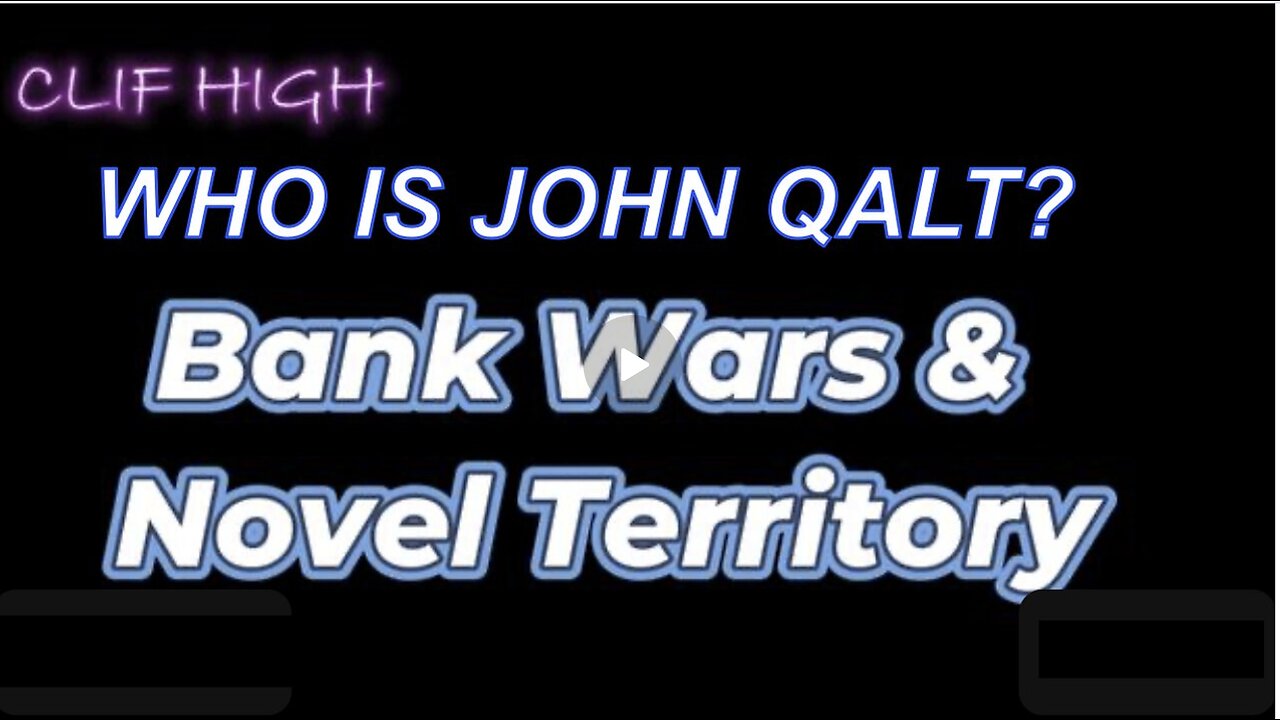 Clif High - Bank Wars & Novel Territory WHO IS JOHN QALT?