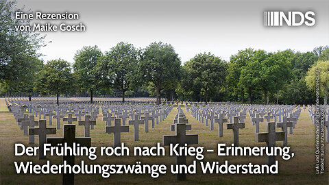 Der Frühling roch nach Krieg – Erinnerung, Wiederholungszwänge und Widerstand | Maike Gosch | NDS