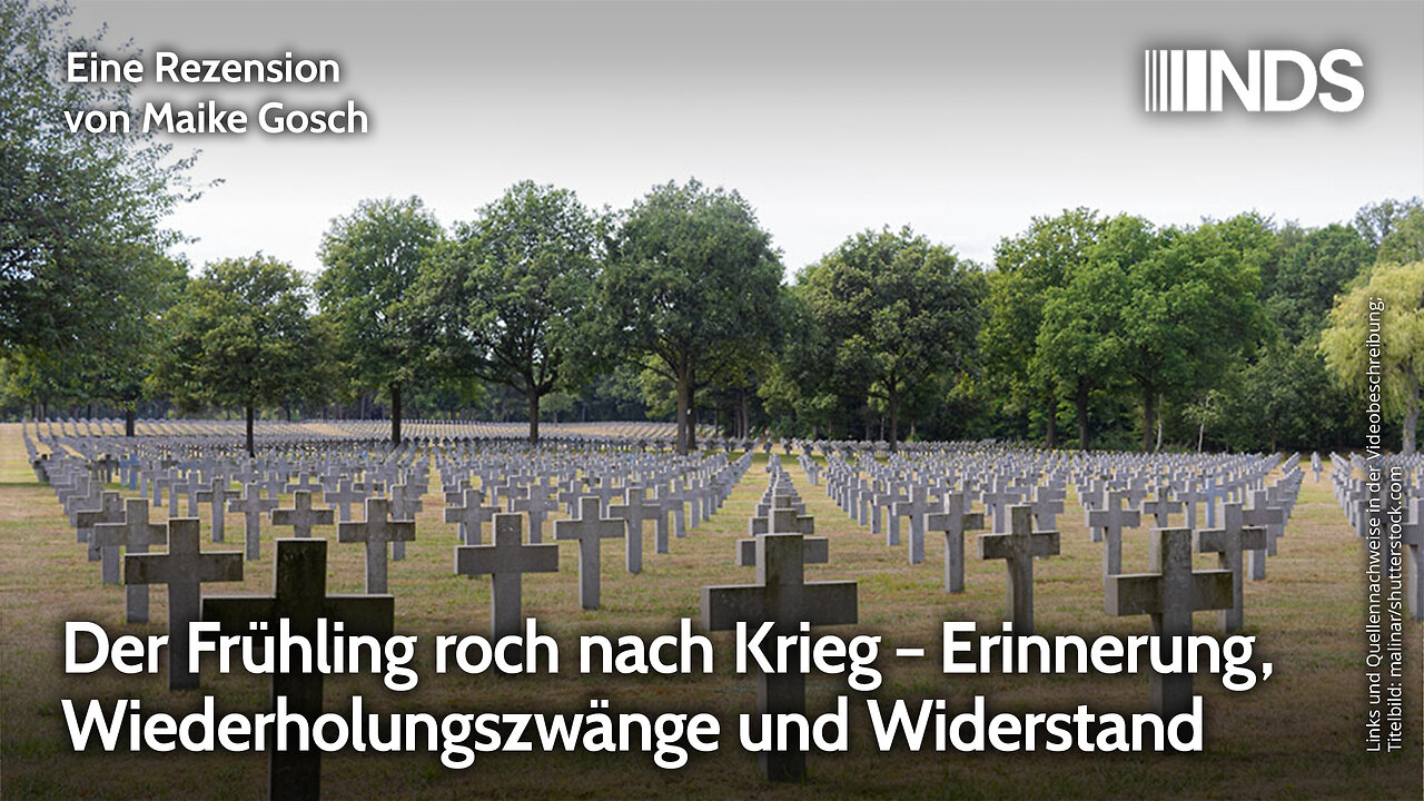 Der Frühling roch nach Krieg – Erinnerung, Wiederholungszwänge und Widerstand | Maike Gosch | NDS