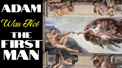 Adam was NOT the first Man (pt 1) – by Lion of Patmos