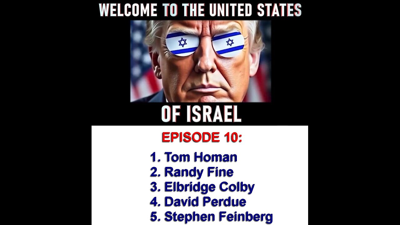WELCOME TO THE UNITED STATES OF ISRAEL: Episode 10 - Homan, Fine, Colby, Perdue, and Feinberg.