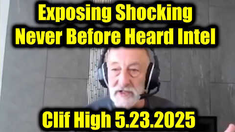 Clif High Exposing Shocking 5.23.2025, Never Before Heard Intel