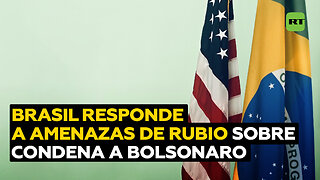 "No intimidarán": Brasil responde a amenazas de Rubio por condena a Bolsonaro