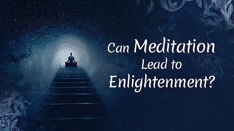 Can Meditation Lead to Enlightenment?