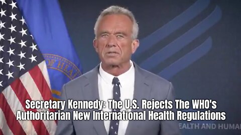 HHS Secretary Kennedy: The U.S. Rejects The WHO's Authoritarian New International Health Regulations