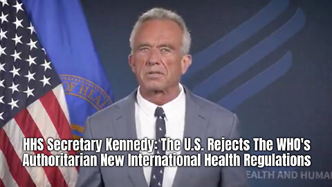 HHS Secretary Kennedy: The U.S. Rejects The WHO's Authoritarian New International Health Regulations