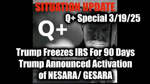 Situation Update 3/19/25 - Trump Freezes IRS For 90 Days, & Announced Activation of NESARA/ GESARA