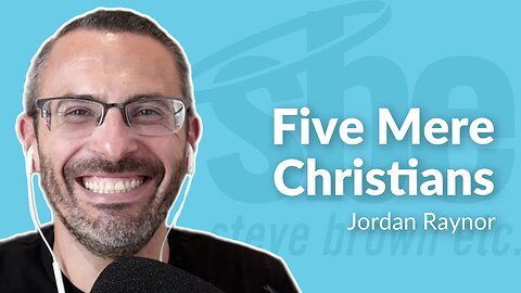 Jordan Raynor | Five Mere Christians | Steve Brown, Etc.