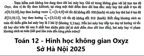 Toán 12: Trạm kiểm soát không lưu đang theo dõi hai máy bay. Giả sử trong không gian với hệ trục