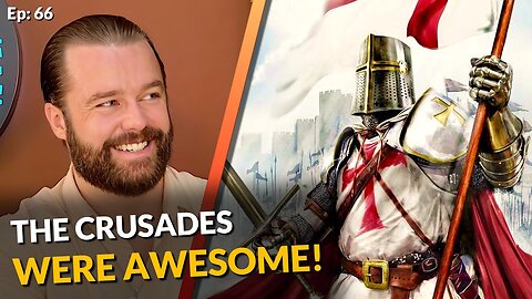 Why the Crusades Were Actually Totally AWESOME & JUSTIFIED!